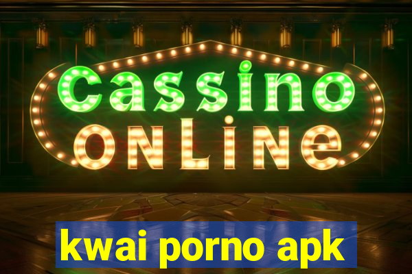 kwai porno apk